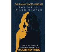 The Emancipated Mindset: The Mind Made Simple: A Manual for Learning to Live from the Mind of God (The Made Simple Series)