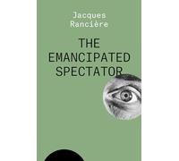 The Emancipated Spectator (THE ESSENTIAL RANCIERE)