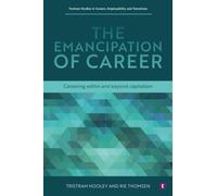 The Emancipation of Career : Reconceptualising Careers Beyond Neoliberalism