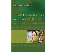 The Emancipation of Europe`s Muslims - The State`s Role in Minority Integration: 44 (Princeton Studies in Muslim Politics)