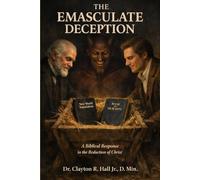 The Emasculate Deception: ABiblical Response to the Reduction of Christ