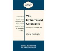The Embarrassed Colonialist: A Lowy Institute Paper: Penguin Special by Sean Dor