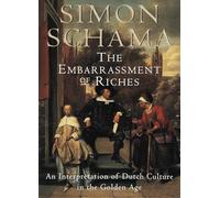 The Embarrassment of Riches: An Interpretation of Dutch Culture in the Golden Age