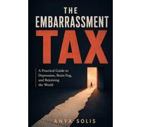 The Embarrassment Tax: A Practical Guide to Brain Fog, Depression, and Rejoining the World