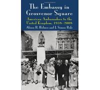 The Embassy in Grosvenor Square: American Ambassadors to the United Kingdom, 1938-2008 by Rofe, J. Simon, Holmes, Alison R. (2012) Hardcover