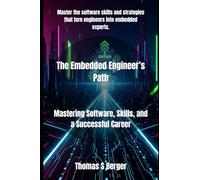The Embedded Engineer’s Path: Mastering Software, Skills, and a Successful Career: 2 (Embedded system mastery)