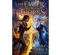 The Ember Between Thorns: A forbidden fire-ice romance that remakes the world
