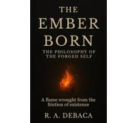 The Ember Born: The Philosophy of the Forged Self