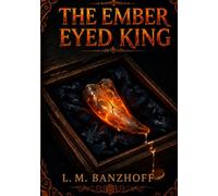 The Ember Eyed King: A tiger king’s throne, a witch’s revenge, and forbidden magic