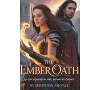 THE EMBER OATH: A LOVE FORGED IN FIRE, BOUND BY CHOICE