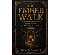 The Ember Walk: The Forge That Holds: Season One: 3 (The Innovation Forge)
