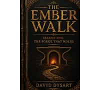 The Ember Walk: The Forge That Holds: Season One (The Innovation Forge)