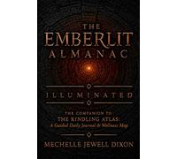 The Emberlit Almanac: Illuminated: A companion to the Kindling Almanac Guided Daily journal & wellness map (The Ember Series)