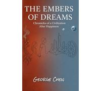 The Embers of Dreams: Chronicles of a Civilization After Happiness