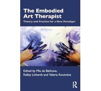 The Embodied Art Therapist: Theory and Practice for a New Paradigm