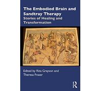 The Embodied Brain and Sandtray Therapy: Stories of Healing and Transformation
