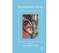The Embodied Female (Psychoanalysis and Women Series)