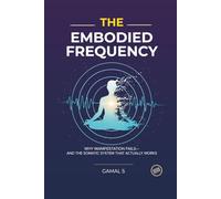 The Embodied Frequency: Why Manifestation Fails-And the Somatic System That Actually Works (Live In Frequency)