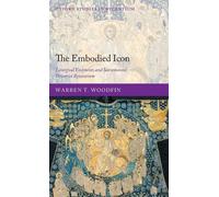 The Embodied Icon: Liturgical Vestments and Sacramental Power in Byzantium by Wa