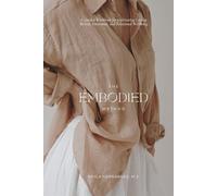 The Embodied Method: A Guided Workbook for Cultivating Lasting Mental, Emotional, and Relational Wellbeing