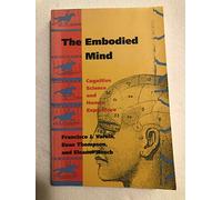 The Embodied Mind - Cognitive Science & Human Experience (The MIT Press)