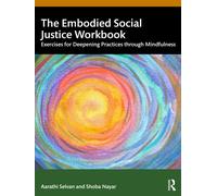 The Embodied Social Justice Workbook : Exercises for Deepening Practices through Mindfulness