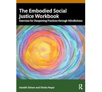 The Embodied Social Justice Workbook: Exercises for Deepening Practices through Mindfulness