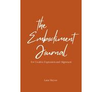 The Embodiment Journal: For Creative Expression and Alignment