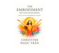 The Embodiment: She Who Remembers (The Remembrance Series)