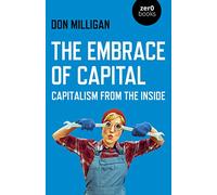 The Embrace of Capital: Capitalism from the inside