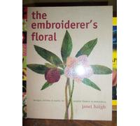 The Embroiderer's Floral: Designs, Stitches & Motifs for Poular Flowers in Embroidery