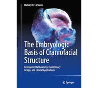 The Embryologic Basis of Craniofacial Structure: Developmental Anatomy, Evolutionary Design, and Clinical Applications