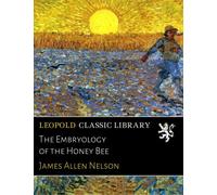 The Embryology of the Honey Bee