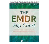 The EMDR Flip Chart: Psychoeducational Tool to Help Clients Reprocess Traumatic Memories, Build Resiliency, and Activate the Brain's Natural Healing Capacity