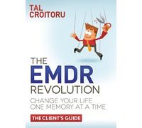 The EMDR Revolution: Change Your Life One Memory At A Time (The Client's Guide)