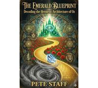 The Emerald Blueprint: The Wonderful Wizard of Oz: 13 (The Hermetic Principles)