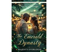 The Emerald Dynasty: From passion to power - will their love survive the weight of destiny ? (The Emerald Trilogy)