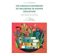 The Emerald Handbook of Wellbeing in Higher Education: Global Perspectives on Students, Faculty, Leaders, and Institutions