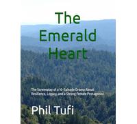 The Emerald Heart: The Screenplay of a 10-Episode Drama About Resilience, Legacy, and a Strong Female Protagonist