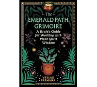 The Emerald Path Grimoire: A Bruja's Guide for Working with Plant Spirit Wisdom