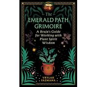 The Emerald Path Grimoire : A Bruja's Guide for Working with Plant Spirit Wisdom