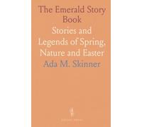 The Emerald Story Book: Stories and Legends of Spring, Nature and Easter