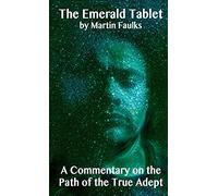 The Emerald Tablet - A Commentary on the Path of the True Adept: ""