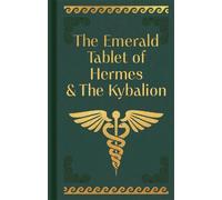 The Emerald Tablet of Hermes & The Kybalion