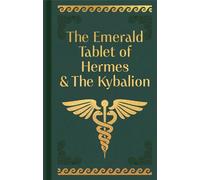 The Emerald Tablet of Hermes & The Kybalion: Gilded Pocket Edition (Arcturus Ornate Classics)