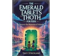 The Emerald Tablets of Thoth for Kids: Discover the Mysteries of Atlantis