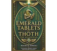 The Emerald Tablets of Thoth the Atlantean: Expanded Reader’s Edition: Hermetic Wisdom, Atlantis, Consciousness & the Mysteries of Thoth