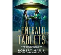 The Emerald Tablets: Or How I Saved the World with the Help of Time Pirates from Venus (The Time Wanderer Series)
