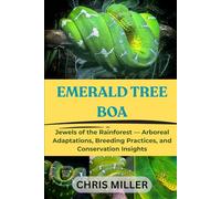 THE EMERALD TREE BOA: Jewels of the Rainforest - Arboreal Adaptations, Breeding Practices, and Conservation Insights