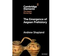 The Emergence of Aegean Prehistory – Elements in The Aegean Bronze Age – Cambridge University Press
